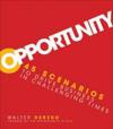 Opportunity: 45 Scenarios to Drive Your Business in Challenging Times by Walter Derzko