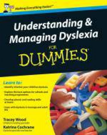 Understanding and Managing Dyslexia for Dummies by Katrina Cochrane & Tracey Wood