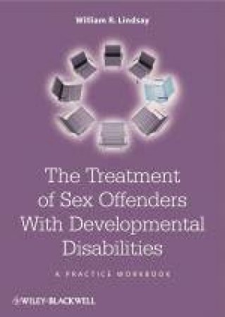 Treatment of Sex Offenders with Developmental Disabilities: A Practice Workbook by William R Lindsay