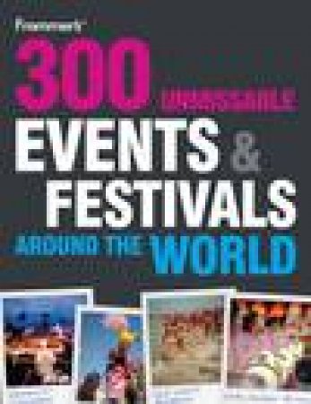 Frommer's 300 Unmissable Events and Festivals Around the World by Various