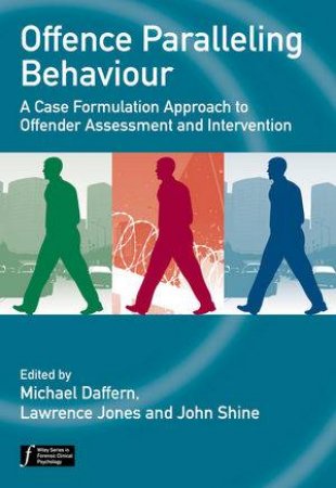 Offence Paralleling Behaviour - a Case Formulation Approach to Offender Assessment and Intervention by Michael Deffern, Lawrence Jones & John Shine 