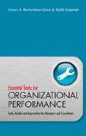 Essential Tools for Organisational Performance: Tools, Models and Approaches for Managers and Consultants by Simon Burtonshaw-Gunn & Malik Salameh