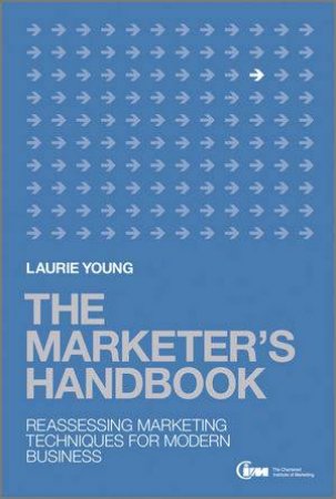 The Marketer's Hnadbook - Reassessing Marketing   Concepts for Business Success by Laurie Young