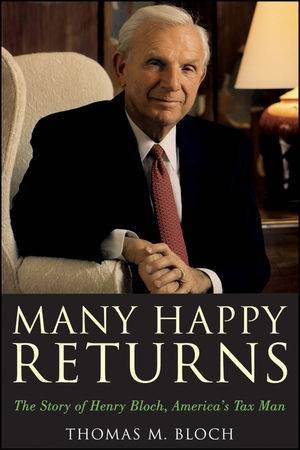 Many Happy Returns: The Story of Henry Bloch, America's Tax Man by Thomas M Bloch 