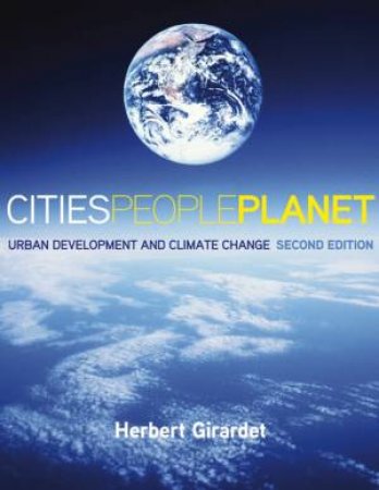 Cities People Planet: Urban Development And Climate Change 2nd Ed by Herbet Girardet