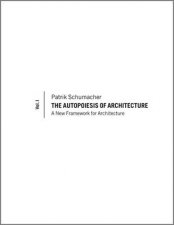 The Autopoiesis of Architecture  A New Framework for Architecture Vol 1