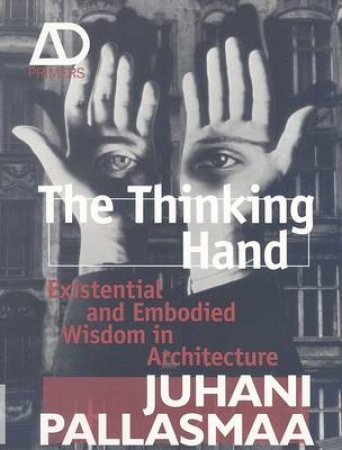 Thinking Hand: Existential and Embodied Wisdom in Architecture by Juhani Pallasmaa