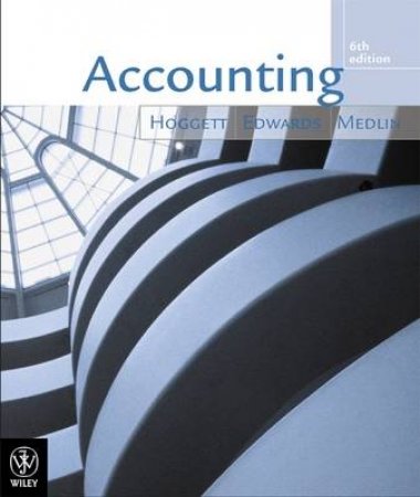 Accounting In Australia - 6 Ed by Hoggett, Edwards & Medlin