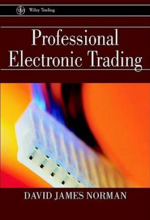 Professional Electronic Trading by David Norman