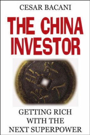 The China Investor: Getting Rich With The Next Superpower by Cebar Felipe Bacani