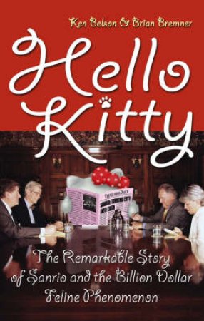 Hello Kitty: The Billion Dollar Feline Phenomenon by Ken Belson & Brian Bremner