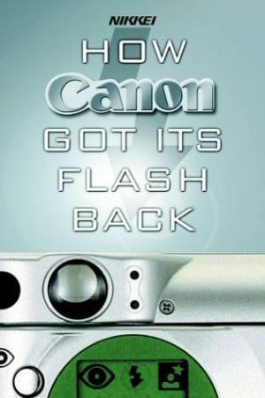 How Canon Got Its Flash Back by Tokuda & Omura