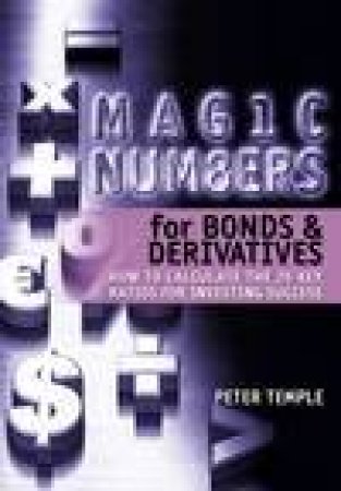 Magic Numbers For Bonds and Derivatives by Peter Temple