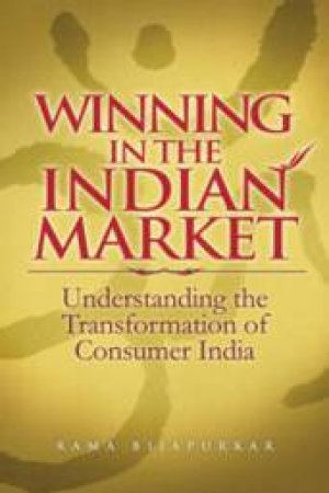 Winning In The Indian Markets: 10 Things You Need To Know About Consumer India by Rama Bijapurkar