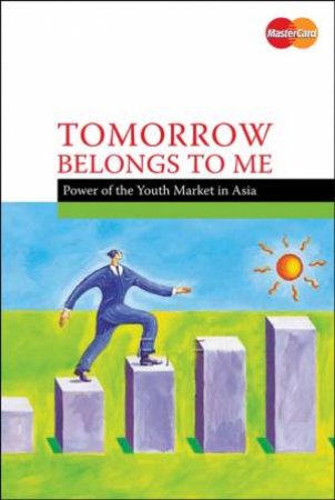 Tomorrow Belongs to Me: Power of the Youth Market in Asia by MasterCard