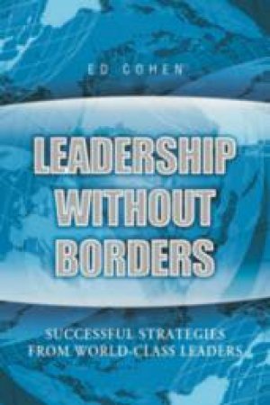 Leadership Without Borders: Successful Strategies From World-Class Leaders by Ed Cohen