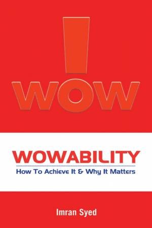 Wowability: How To Achieve It And Why It Matters by Imran Syed