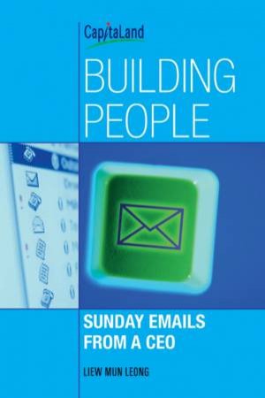 Building People: Sunday Emails From A Ceo by Mun Leong Liew