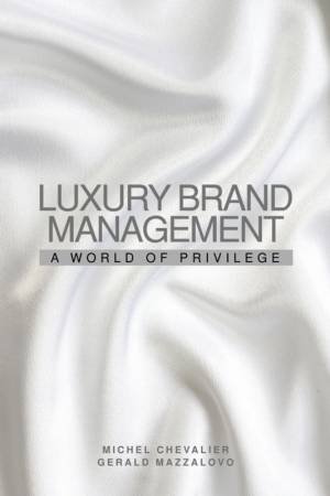 Luxury Brand Management: A World Of Privilege by Michel Chevalier