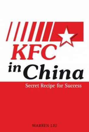 KFC in China - Secret Recipe for Success by Warren Liu