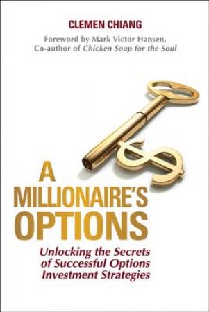 Millionaire's Options - Secrets in Money and Stock Options Investment Strategies by Clemen Chiang