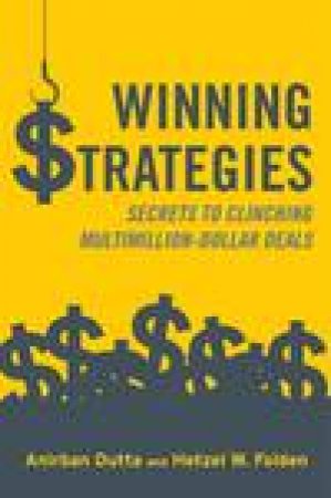Winning Strategies: Secrets to Clinching Multimillion-Dollar Deals by Anirban Dutta & Hetzel W Folden