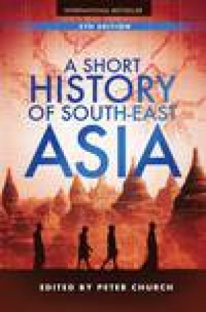 Short History of South-East Asia, 5th Ed by Peter Church