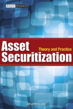 Asset Securization: Theory and Practice by Joseph Hu