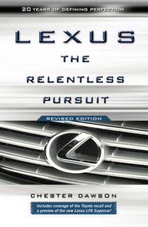 Lexus: The Relentless Pursuit (Revised Edition) by Chester Dawson