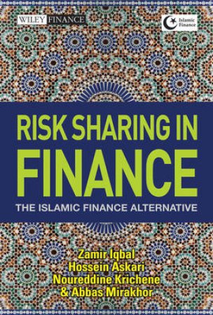 Risk Sharing in Finance: The Islamic Finance Alternative by Zamir Iqbal & Abbas Mirakhor & Various