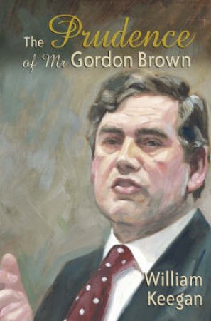 Prudence Of Mr Gordon Brown by Keegan