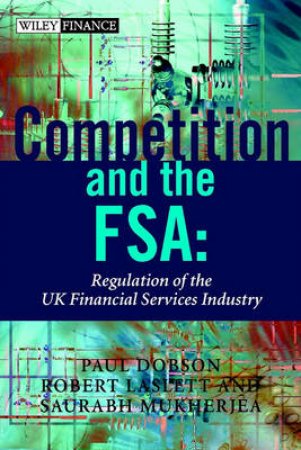 Competition And The FSA by Paul Dobson & Robert Laslett & Saurabh Mikerja