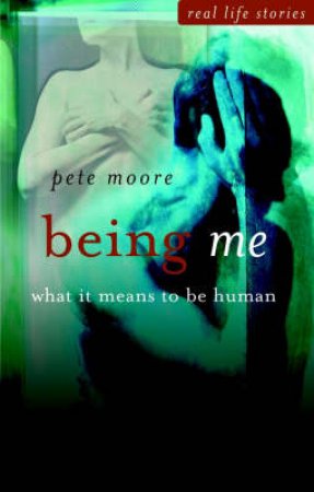 Being Me: What It Means To Be Human by Pete Moore