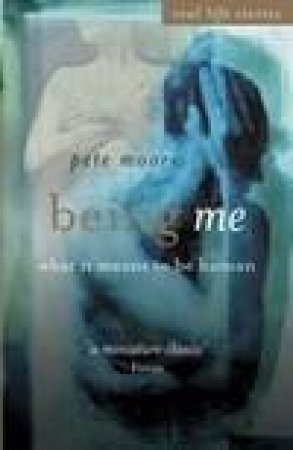 Being Me: What It Means To Be Human by Pete Moore