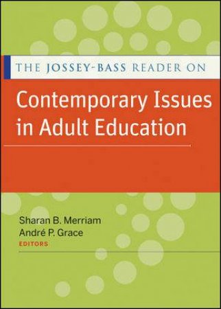 The Jossey-Bass Reader on Contemporary Issues in Adult Education by Sharan B Merriam & Andre P Grace 