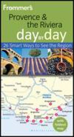 Frommer's Provence & The Riviera Day By Day, 2nd Edition by Anna E. Brooke