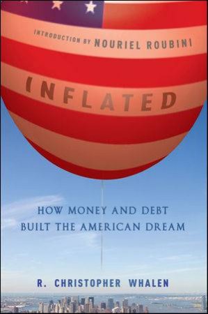 Inflated: How Money and Debt Built the American Dream by R Christopher Whalen 