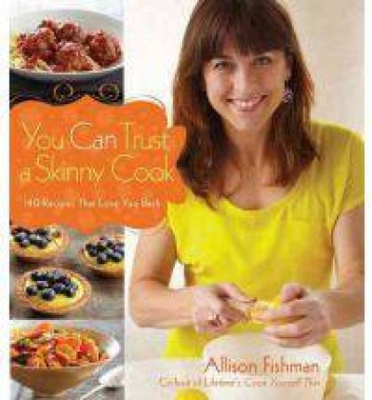 You Can Trust a Skinny Cook by Allison Fishman 