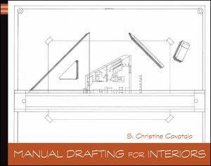 Manual Drafting for Interiors by Christine Cavataio