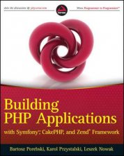 PHP Web Application Development Building Applications with Symfony Cakephp and Zend Frameworks