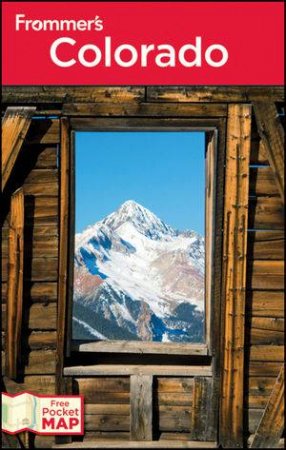 Frommer's Colorado, 11th Edition by Eric Peterson