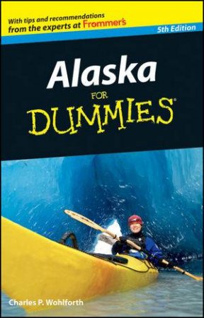 Alaska for Dummies, 5th Edition by Charles P. Wohlforth