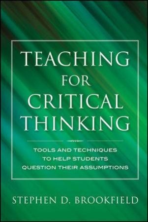 Teaching for Critical Thinking by Stephen D. Brookfield