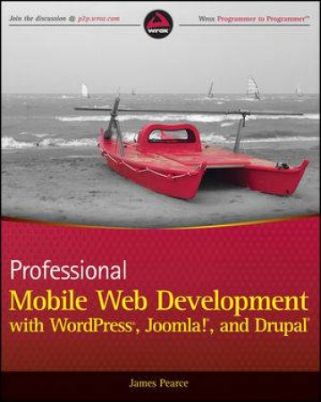 Professional Mobile Web Development with Wordpress, Joomla, and Drupal by James Pearce 