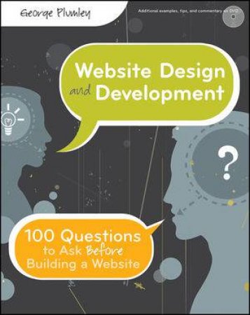 Website Design & Development: 100 Questions to Ask Before Building a Website by George Plumley