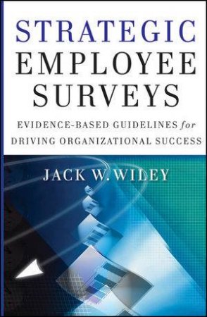 Strategic Employee Surveys: Evidence-based Guidelines For Driving Organizational Success by Jack Wiley