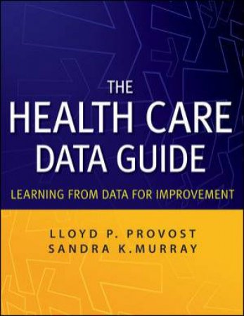 The Health Care Data Guide: Learning From Data for Improvement by Lloyd Provost & Sandra Murray