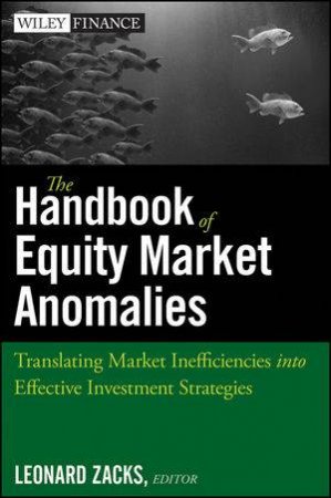 The Handbook of Equity Market Anomalies: Translating Market Inefficiencies Into Effective Investment Strategies by Len Zacks