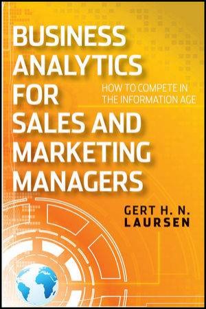 Business Analytics for Sales and Marketing Managers: How to Compete in the Information Age by Gert H N Laursen 