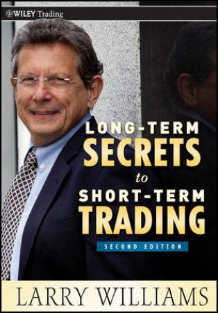 Long-term Secrets to Short-term Trading, Second Edition by Larry R. Williams